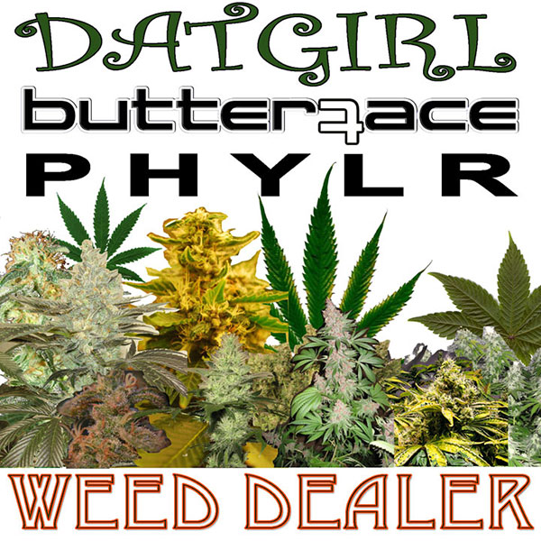 DAT GIRL Butterface PHYLR Weed Dealer - Aww Yeah Records