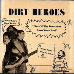 DIRT HEROES "Out of the Basement, Into Your Ear!" 7-inch Vinyl single